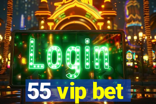 55 vip bet